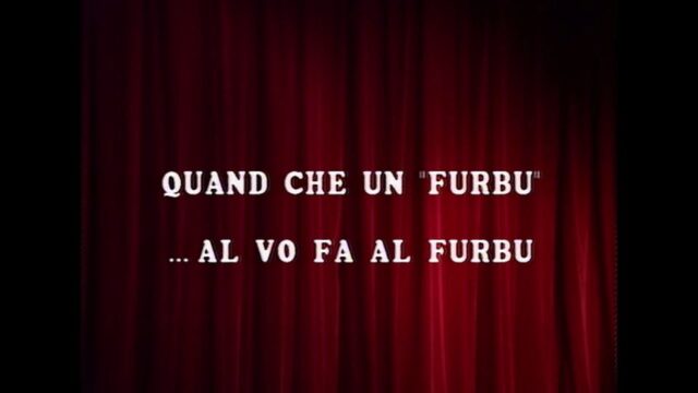 Quand un Fürbu al vö fa ul fürbu - 1° parte e 2° parte